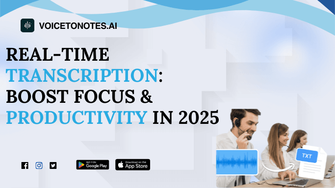 Real-Time Transcription: Boost Focus & Productivity in 2025